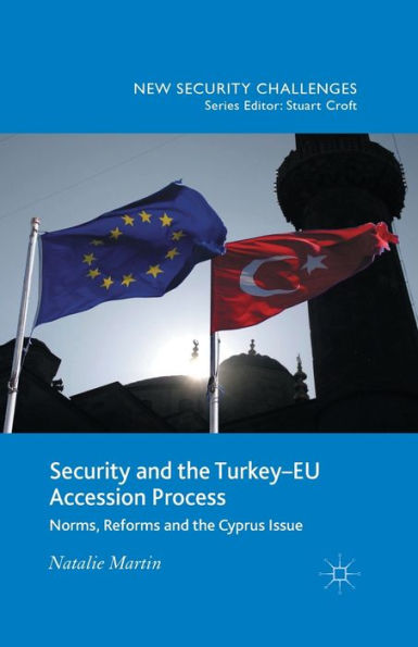 Security And The Turkey-Eu Accession Process: Norms, Reforms And The Cyprus Issue (New Security Challenges)