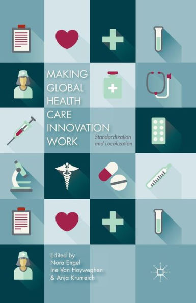Making Global Health Care Innovation Work: Standardization And Localization