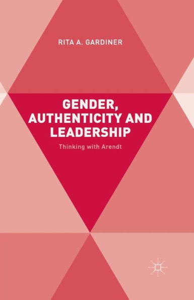 Gender, Authenticity And Leadership: Thinking With Arendt