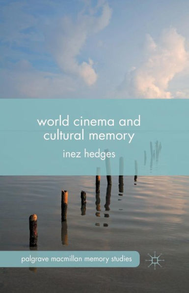 World Cinema And Cultural Memory (Palgrave Macmillan Memory Studies)