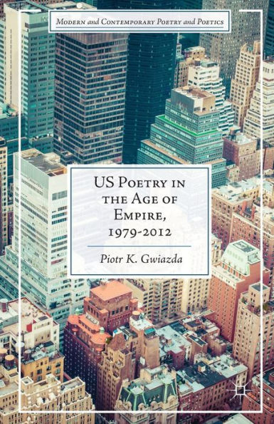 Us Poetry In The Age Of Empire, 1979-2012 (Modern And Contemporary Poetry And Poetics)