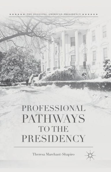 Professional Pathways To The Presidency (The Evolving American Presidency)