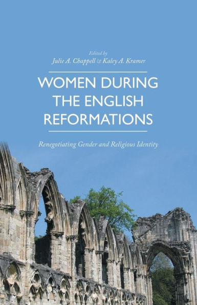 Women During The English Reformations: Renegotiating Gender And Religious Identity