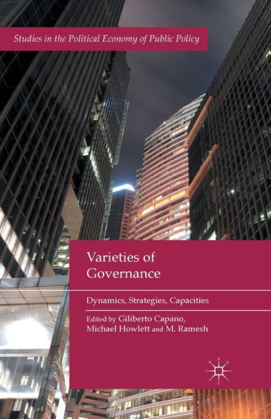 Varieties Of Governance: Dynamics, Strategies, Capacities (Studies In The Political Economy Of Public Policy)