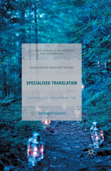 Specialised Translation: Shedding The 'Non-Literary' Tag (Palgrave Studies In Translating And Interpreting)