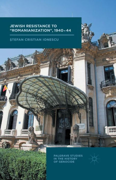 Jewish Resistance To ?Omanianization? 1940-44 (Palgrave Studies In The History Of Genocide)