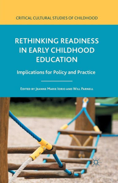 Rethinking Readiness In Early Childhood Education: Implications For Policy And Practice (Critical Cultural Studies Of Childhood)