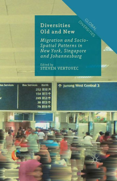 Diversities Old And New: Migration And Socio-Spatial Patterns In New York, Singapore And Johannesburg (Global Diversities)