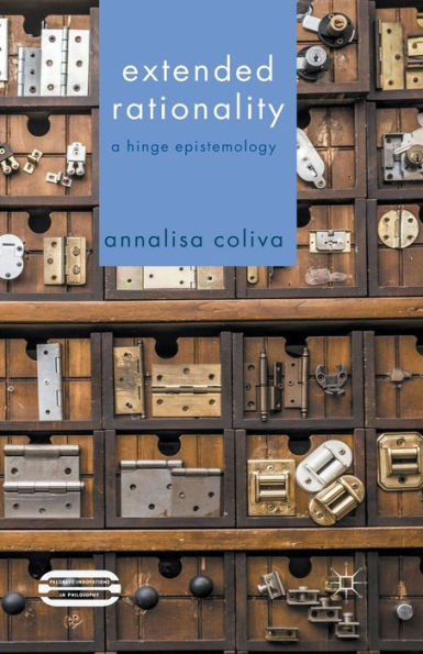 Extended Rationality: A Hinge Epistemology (Palgrave Innovations In Philosophy)