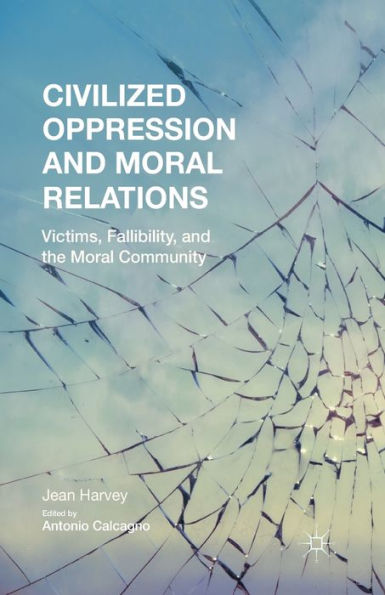Civilized Oppression And Moral Relations: Victims, Fallibility, And The Moral Community