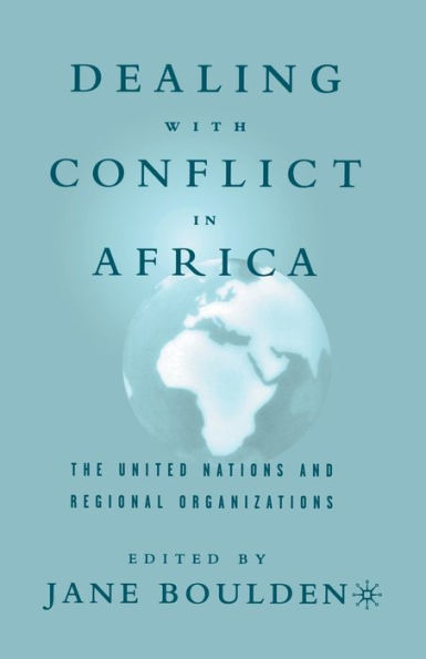 Dealing With Conflict In Africa: The United Nations And Regional Organizations