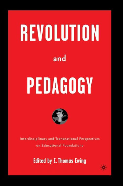Revolution And Pedagogy: Interdisciplinary And Transnational Perspectives On Educational Foundations