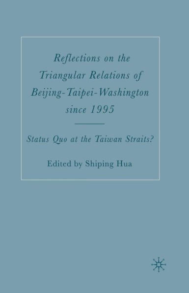 Reflections On The Triangular Relations Of Beijing-Taipei-Washington Since 1995: Status Quo At The Taiwan Straits?