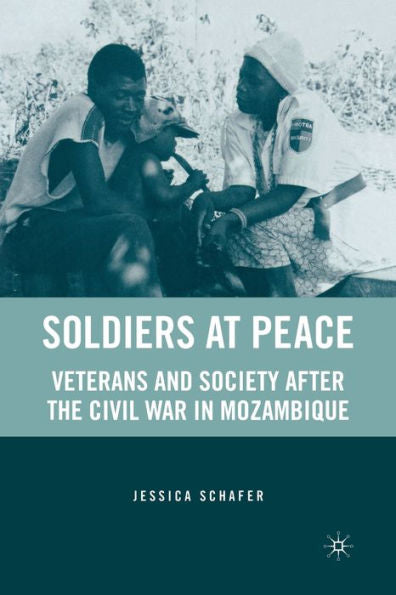 Soldiers At Peace: Veterans Of The Civil War In Mozambique