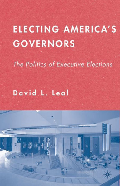 Electing America's Governors: The Politics Of Executive Elections