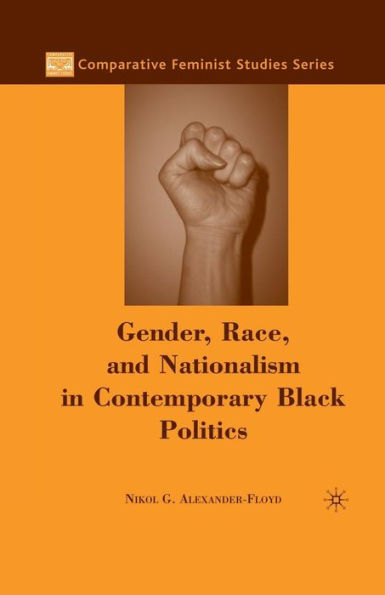 Gender, Race, And Nationalism In Contemporary Black Politics (Comparative Feminist Studies)