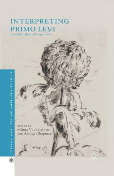 Interpreting Primo Levi: Interdisciplinary Perspectives (Italian And Italian American Studies)