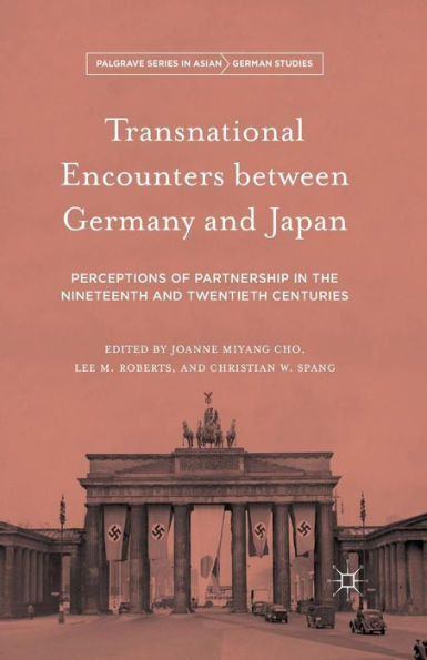 Transnational Encounters Between Germany And Japan: Perceptions Of Partnership In The Nineteenth And Twentieth Centuries (Palgrave Series In Asian German Studies)