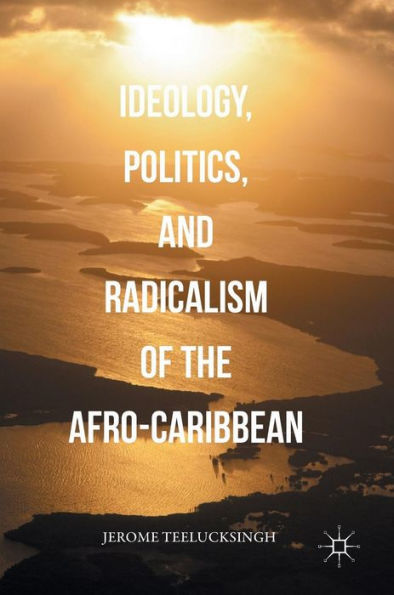 Ideology, Politics, And Radicalism Of The Afro-Caribbean