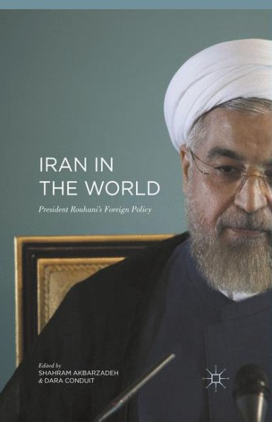 Iran In The World: President Rouhani'?S Foreign Policy