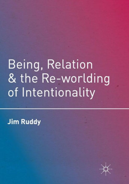 Being, Relation, And The Re-Worlding Of Intentionality