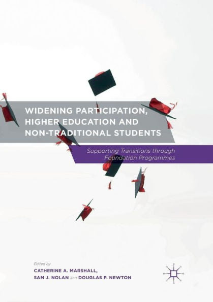 Widening Participation, Higher Education And Non-Traditional Students: Supporting Transitions Through Foundation Programmes
