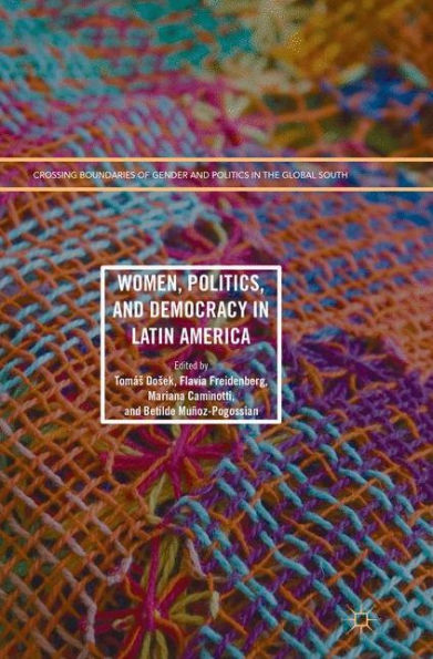 Women, Politics, And Democracy In Latin America (Crossing Boundaries Of Gender And Politics In The Global South)