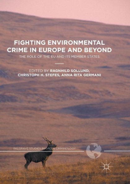 Fighting Environmental Crime In Europe And Beyond: The Role Of The Eu And Its Member States (Palgrave Studies In Green Criminology)