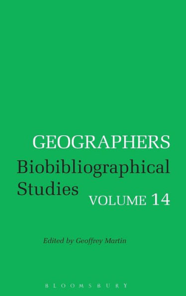 Geographers: Biobibliographical Studies, Volume 14 (Geographers, 14)