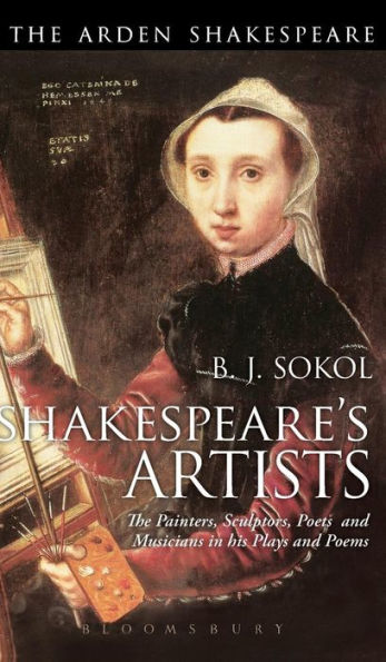 Shakespeare's Artists: The Painters, Sculptors, Poets And Musicians In His Plays And Poems