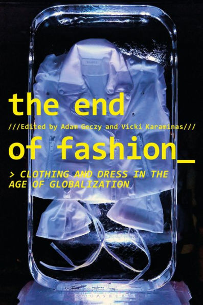 End Of Fashion, The: Clothing And Dress In The Age Of Globalization