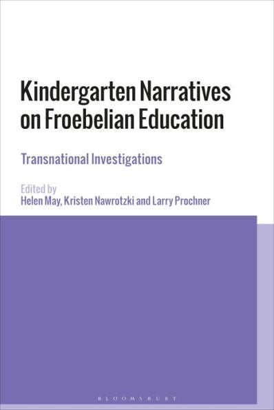 Kindergarten Narratives On Froebelian Education: Transnational Investigations