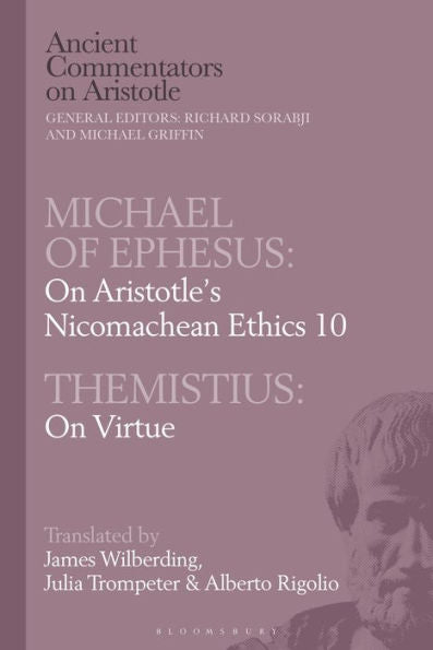 Michael Of Ephesus: On Aristotle? Nicomachean Ethics 10 With Themistius: On Virtue (Ancient Commentators On Aristotle)