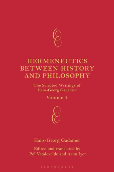 Hermeneutics Between History And Philosophy: The Selected Writings Of Hans-Georg Gadamer