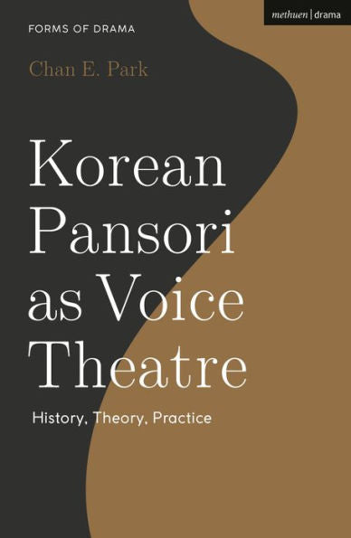 Korean Pansori As Voice Theatre: History, Theory, Practice (Forms Of Drama)