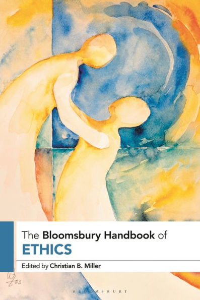 The Bloomsbury Handbook Of Ethics (Bloomsbury Handbooks)