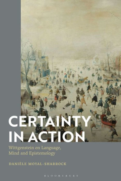 Certainty In Action: Wittgenstein On Language, Mind And Epistemology