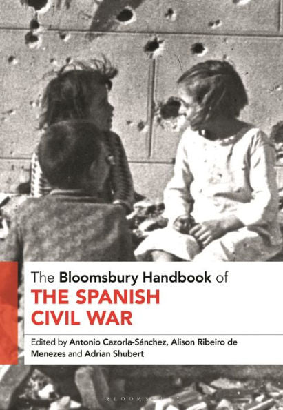 Bloomsbury Handbook Of The Spanish Civil War, The (Bloomsbury Handbooks)