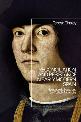 Reconciliation And Resistance In Early Modern Spain: Hernando De Baeza And The Catholic Monarchs