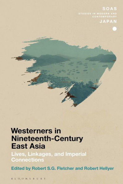 Chronicling Westerners In Nineteenth-Century East Asia: Lives, Linkages, And Imperial Connections (Soas Studies In Modern And Contemporary Japan)