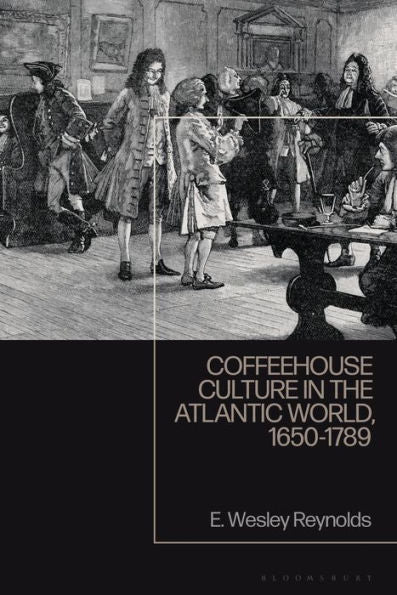 Coffeehouse Culture In The Atlantic World, 1650-1789