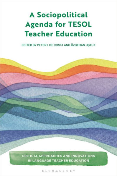 Sociopolitical Agenda For Tesol Teacher Education, A (Critical Approaches And Innovations In Language Teacher Education)