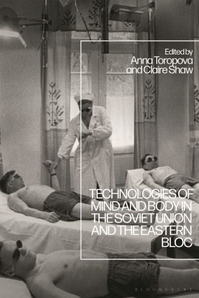 Technologies Of Mind And Body In The Soviet Union And The Eastern Bloc