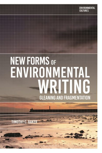 New Forms Of Environmental Writing: Gleaning And Fragmentation (Environmental Cultures)