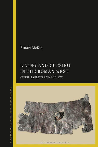 Living And Cursing In The Roman West: Curse Tablets And Society