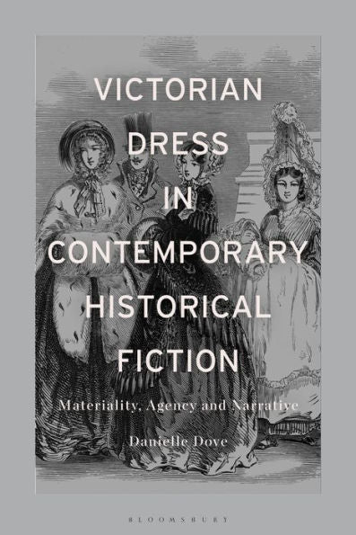 Victorian Dress In Contemporary Historical Fiction: Materiality, Agency And Narrative