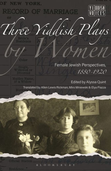 Three Yiddish Plays By Women: Female Jewish Perspectives, 1880-1920 (Yiddish Voices)