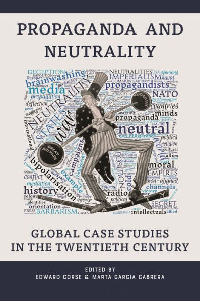 Propaganda And Neutrality: Global Case Studies In The Twentieth Century