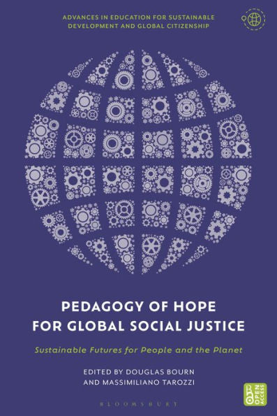 Pedagogy Of Hope For Global Social Justice: Sustainable Futures For People And The Planet (Advances In Education For Sustainable Development And Global Citizenship)