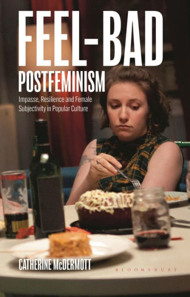Feel-Bad Postfeminism: Impasse, Resilience And Female Subjectivity In Popular Culture (Library Of Gender And Popular Culture)